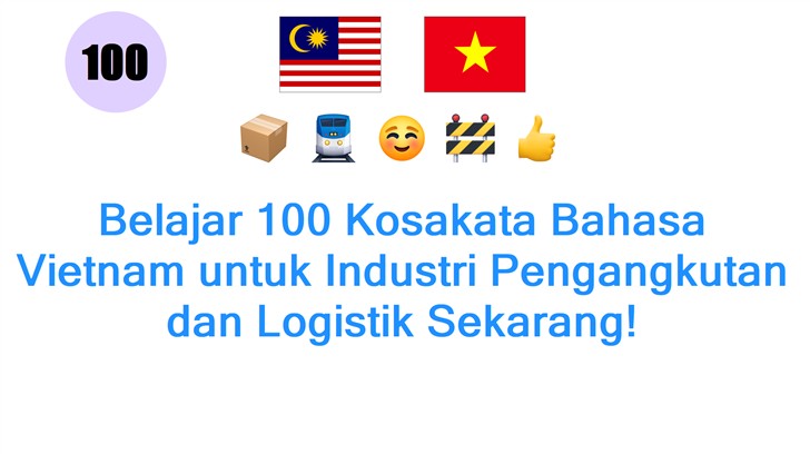 Belajar 100 Kosakata Bahasa Vietnam untuk Industri Pengangkutan dan Logistik Sekarang!